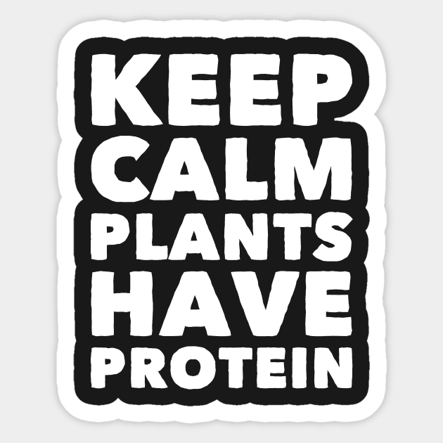 Keep calm plants have protein Sticker by captainmood